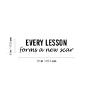 Vinyl Wall Art Decal - Every Lesson Forms A New Scar - 6" x 25" - Modern Motivational Positive Life Quote Sticker For Home Office Bedroom Closet Living Room Coffee Shop Decor 4