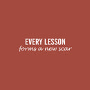 Vinyl Wall Art Decal - Every Lesson Forms A New Scar - 6" x 25" - Modern Motivational Positive Life Quote Sticker For Home Office Bedroom Closet Living Room Coffee Shop Decor 1