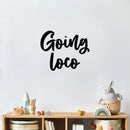 Vinyl Wall Art Decal - Goin' Loco - Modern Sarcasm Funny Quote Sticker For Home Office Teen Bedroom Living Room Kids Room Coffee Shop Decor 2