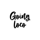 Vinyl Wall Art Decal - Goin' Loco - Modern Sarcasm Funny Quote Sticker For Home Office Teen Bedroom Living Room Kids Room Coffee Shop Decor 1