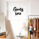 Vinyl Wall Art Decal - Goin' Loco - Modern Sarcasm Funny Quote Sticker For Home Office Teen Bedroom Living Room Kids Room Coffee Shop Decor 3