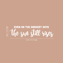 Vinyl Wall Art Decal - Even On The Darkest Days The Sun Still Rises - 6" x 25" - Inspirational Lovely Positive Quote Sticker For Home Bedroom Closet Living Room School Office Decor 4