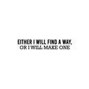 Vinyl Wall Art Decal - Either I Will Find A Way Or I Will Make One - 4.5" x 25" - Trendy Positive Quote Sticker For Home Workout Room Yoga CrossFit Center Gym Fitness Lifestyle Decor 1