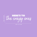 Vinyl Wall Art Decal - Here's To The Crazy Ones - 8" x 25" - Modern Fun Inspirational Optimistic Quote Sticker For Home Bedroom Living Room Playroom School Office Coffee Shop Decor 4