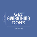 Vinyl Wall Art Decal - Get Everything Done - 8.5" x 24" - Modern Motivational Goals Quote Sticker For Home School Bedroom Living Room Work Office Classroom Decor 4