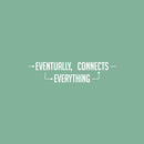 Vinyl Wall Art Decal - Eventually Everything Connects - 6" x 25" - Trendy Inspiring Positive Cool Design Quote Sticker For Home Living Room Playroom School Office Coffee Shop Decor 1
