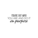 Vinyl Wall Art Decal - Figure Out Who You Are And Do It On Purpose - 10" x 25" - Modern Inspirational Positive Self Love Quote Sticker For Bedroom Closet Home Office Living Room Bathroom Decor 1