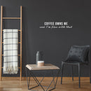 Vinyl Wall Art Decal - Coffee Owns Me And I'm Fine With That - 5" x 25" - Trendy Sarcasm Funny Cafe Quote Sticker For Home Kitchen Bedroom Store Living Room Work Office Decor 3