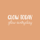 Vinyl Wall Art Decal - Glow Today Glow Everyday - 10.5" x 25" - Modern Inspirational Lovely Fun Positive Quote Sticker For Bedroom Kids Room Nursery Daycare Kindergarten Classroom Decor 1
