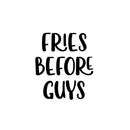 Vinyl Wall Art Decal - Fries Before Guys - 20" x 17" - Food Trendy Inspirational Funny Quote Sticker For Girls Teen Bedroom Kids Home Kitchen Living Room Store Decor 1