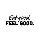 Vinyl Wall Art Decal - Eat Good. Feel Good - 10" x 25" - Trendy Motivational Quote Sticker For Home Kitchen Living Room Restaurant Coffee Shop Store Office Humor Decor 1