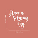 Vinyl Wall Art Decal - Have A Relaxing Day - 16.5" x 18" - Modern Inspirational Positive Quote Sticker For Home Office Bedroom Living Room Relaxing Decor 4