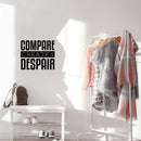 Vinyl Wall Art Decal - Compare Creates Despair - 17" x 19.5" - Modern Inspiring Good Vibes Quote Sticker For Home Bedroom Closet Living Room School Office Coffee Shop Decor 3