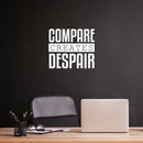 Vinyl Wall Art Decal - Compare Creates Despair - 17" x 19.5" - Modern Inspiring Good Vibes Quote Sticker For Home Bedroom Closet Living Room School Office Coffee Shop Decor 2