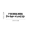 Vinyl Wall Art Decal - F*ck Social Media I'm Dope In Real Life - 6.5" x 25" - Inspiring Good Vibes Social Media Quote Sticker For Office Store Coffee Shop School Bedroom Closet Decor 4