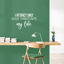 Vinyl Wall Art Decal - I Attract Only Good Things Into My Life - 15.5" x 25" - Trendy Optimistic Good Vibes Quote Sticker For Home Bedroom Living Room Decor 2