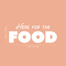 Vinyl Wall Art Decal - Here For The Food - 10" x 25" - Trendy Inspirational Funny Quote Sticker For Home Office Kitchenette Bedroom Kitchen Restaurant Store Decor 4
