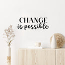 Vinyl Wall Art Decal - Change Is Possible - 10" x 25" - Optimism Modern Motivational Quote For Home School Office Teen Classroom Decor 1
