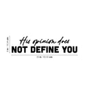 Vinyl Wall Art Decal - His Opinion Does Not Define You - 6" x 25" - Modern Motivational Positive Self Love Quote Sticker For Bedroom Closet Home Office Living Room Decor 4