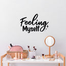 Vinyl Wall Art Decal - Feeling Myself - 13.3" x 20" - Modern Inspirational Lovely Self Esteem Quote Sticker For Home Bedroom Closet Living Room Office Coffee Shop Decor 3
