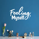 Vinyl Wall Art Decal - Feeling Myself - 13.3" x 20" - Modern Inspirational Lovely Self Esteem Quote Sticker For Home Bedroom Closet Living Room Office Coffee Shop Decor 3