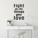 Vinyl Wall Art Decal - Fight For The Things You Love - 25" x 16" - Trendy Inspirational Cute Valentine Quote Sticker For Couples Home Office Living Room Bedroom Decor 2