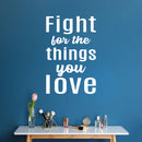 Vinyl Wall Art Decal - Fight For The Things You Love - 25" x 16" - Trendy Inspirational Cute Valentine Quote Sticker For Couples Home Office Living Room Bedroom Decor 2