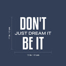 Vinyl Wall Art Decal - Don't Just Dream It Be It - 17" x 19" - Modern Motivational Quote Sticker For Exercise Work Office Home Bedroom Gym Workout Room Decor 4