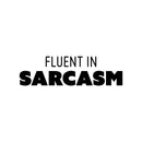 Vinyl Wall Art Decal - Fluent In Sarcasm - 7" x 25" - Trendy Positive Funny Adult Joke Quote Sticker For Home Bedroom Living Room Office Coffee Shop Storefront Decor 1