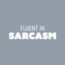 Vinyl Wall Art Decal - Fluent In Sarcasm - 7" x 25" - Trendy Positive Funny Adult Joke Quote Sticker For Home Bedroom Living Room Office Coffee Shop Storefront Decor 1