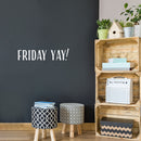 Vinyl Wall Art Decal - Friday Yay - 5.75" x 25" - Weekend Trendy Funny Motivational Quote Sticker For Home School Office Bedroom Classroom Coffee Shop Decor 2