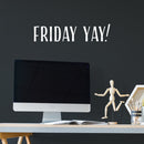 Vinyl Wall Art Decal - Friday Yay - 5.75" x 25" - Weekend Trendy Funny Motivational Quote Sticker For Home School Office Bedroom Classroom Coffee Shop Decor 3