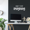 Vinyl Wall Art Decal - Don't Stop Imagining - 11" x 25" - Modern Inspirational Quote Sticker For Home Office Bedroom Kids Room Playroom School Classroom Office Decor 2