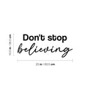 Vinyl Wall Art Decal - Don't Stop Believing - 10.5" x 25" - Trendy Motivational Optimistic Good Vibes Quote Sticker For Home Bedroom Living Room School Office Gym Fitness Decor 4