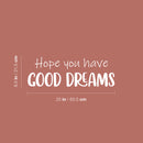 Vinyl Wall Art Decal - Hope You Have Good Dreams - 8.5" x 25" - Cute Modern Motivational Quote  Sticker For Kids Bedroom Home Baby Nursery Daycare Kids Room Decor 4