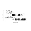 Vinyl Wall Art Decal - Coffee Because Adulting Is Hard - Trendy Funny Cafe Quote Sticker For Home Kitchen Store Living Room Work Office Kitchenette Decor 4