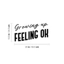 Vinyl Wall Art Decal - Growing Up Feeling Ok - 13.5" x 25" - Trendy Lovely Inspiring Optimistic Quote Sticker For Home Bedroom Closet Living Room Playroom School Office Decor 4