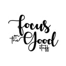Vinyl Wall Art Decal - Focus On The Good Stuff - 15" x 20" - Trendy Motivational Positive Vibes Quote Sticker For Home Bedroom Living Room Office School Classroom Coffee Shop Decor 1