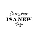 Vinyl Wall Art Decal - Everyday Is A New Day - Trendy Motivational Positive Good Vibes Quote Sticker For Bedroom Living Room Office School Classroom Coffee Shop Decor 1