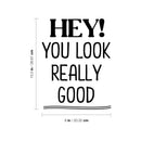 Vinyl Wall Art Decal - Hey! You Look Really Good - 10.5" x 8" - Modern Inspiring Lovely Good Vibes Quote Sticker For Home Kids Bedroom Playroom Classroom School Office Coffee Shop Decor 4
