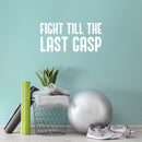 Vinyl Wall Art Decal - Fight Till The Last Gasp - 14" x 30" - Trendy Motivating Positive Healthy Quote Sticker For Office Workout Room Yoga CrossFit Center Gym Fitness Lifestyle Decor 2