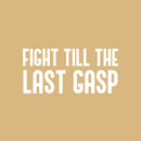 Vinyl Wall Art Decal - Fight Till The Last Gasp - 14" x 30" - Trendy Motivating Positive Healthy Quote Sticker For Office Workout Room Yoga CrossFit Center Gym Fitness Lifestyle Decor 1