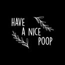 Vinyl Wall Art Decal - Have A Nice Poop - 7.5" x 10" - Trendy Motivational Funny Joke Design Quote Sticker For Home Bedroom Closet Mirror Bathroom Decor 1