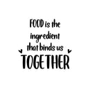 Vinyl Wall Art Decal - Food Is The Ingredient That Binds Us Together - 12" x 13" - Trendy Lovely Quote Sticker For Home Kitchen Dining Room Restaurant Coffee Shop Storefront Decor 1