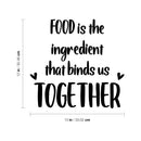 Vinyl Wall Art Decal - Food Is The Ingredient That Binds Us Together - 12" x 13" - Trendy Lovely Quote Sticker For Home Kitchen Dining Room Restaurant Coffee Shop Storefront Decor 4