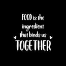 Vinyl Wall Art Decal - Food Is The Ingredient That Binds Us Together - 12" x 13" - Trendy Lovely Quote Sticker For Home Kitchen Dining Room Restaurant Coffee Shop Storefront Decor 1