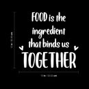 Vinyl Wall Art Decal - Food Is The Ingredient That Binds Us Together - 12" x 13" - Trendy Lovely Quote Sticker For Home Kitchen Dining Room Restaurant Coffee Shop Storefront Decor 4