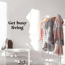 Vinyl Wall Art Decal - Get Busy Living - 10" x 25" - Trendy Motivational Positive Good Vibes Quote Sticker For Home Bedroom Closet Living Room Office School Classroom Coffee Shop Decor 3