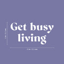 Vinyl Wall Art Decal - Get Busy Living - 10" x 25" - Trendy Motivational Positive Good Vibes Quote Sticker For Home Bedroom Closet Living Room Office School Classroom Coffee Shop Decor 4