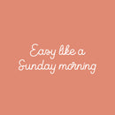 Vinyl Wall Art Decal - Easy Like A Sunday Morning - 9.5" x 25" - Trendy Lovely Funny Positive Quote Sticker For Home Bedroom Family Living Room Playroom Coffee Shop Storefront Decor 1